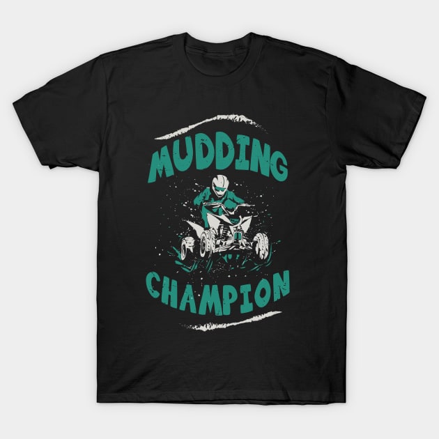 Mudding champion / ATV lover gift idea / ATV mudding present / Four Wheeler Dirt Bike T-Shirt by Anodyle